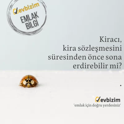 Kiracı kira sözleşmesini süresinden önce sona erdirebilir mi?